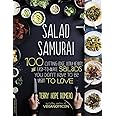 Salad Samurai: 100 Cutting-Edge, Ultra-Hearty, Easy-to-Make Salads You ...