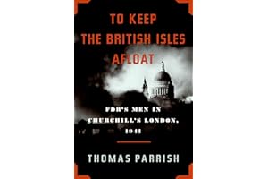 To Keep the British Isles Afloat: FDR's Men in Churchill's London, 1941