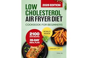 Low Cholesterol Air Fryer Diet Cookbook for Beginners: 2100 Days of Healthy, Easy & Delicious Recipes to Lower Cholesterol & 
