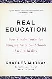 Real Education: Four Simple Truths for Bringing America's Schools Back to Reality
