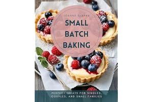 Small Batch Baking: Perfect Treats for Singles, Couples, and Small Families