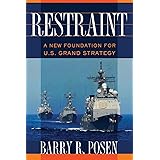 Restraint: A New Foundation for U.S. Grand Strategy (Cornell Studies in Security Affairs)