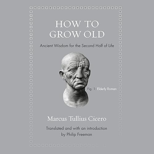 Download How to Grow Old: Ancient Wisdom for the Second Half of Life PDF