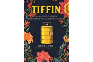 Tiffin: 500 Authentic Recipes Celebrating India's Regional Cuisine