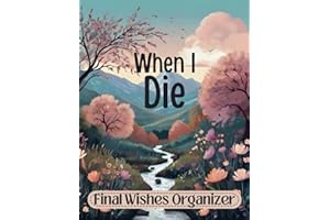 When I die Planner: The Ultimate End of Life Organizer for Final Wishes, Belongings, Estate and Funeral Planning. A Meaningful Legacy And A Lasting Gift for Your Loved Ones