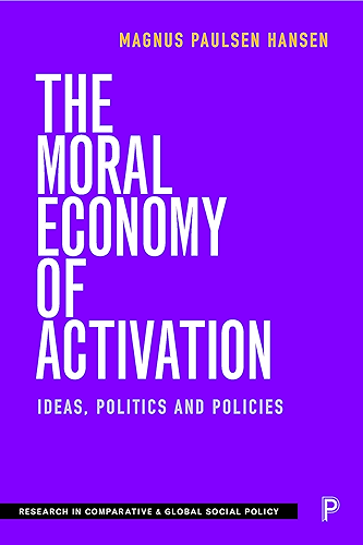 Download The Moral Economy of Activation: Ideas, Politics and Policies (Research in Comparative and Global Social Policy) (English Edition) PDF