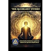 The Alchemist Within: Unlocking Personal Growth Through Ancient Principles (School of Seven Paths)