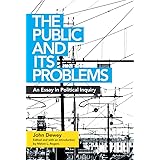 The Public and Its Problems: An Essay in Political Inquiry