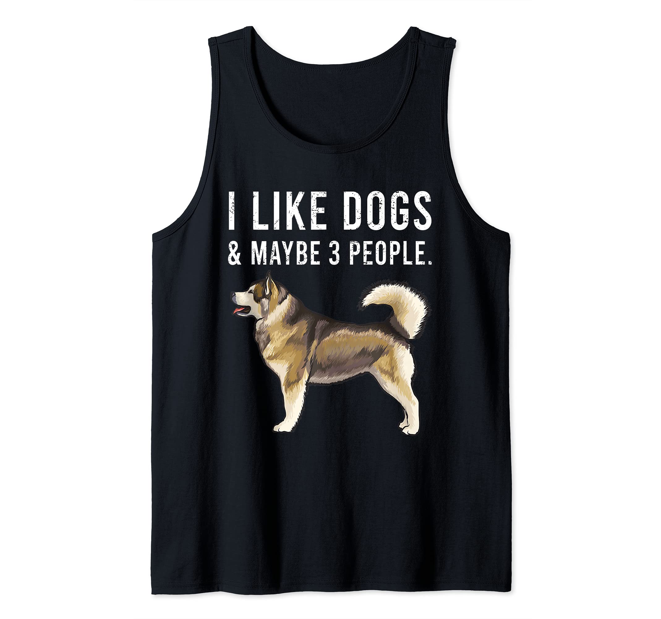 Funny I Like Alaskan Malamute Dogs And Maybe 3 People Tank Top