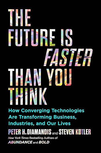 Download The Future Is Faster Than You Think: How Converging Technologies Are Transforming Business, Industries, and Our Lives (Exponential Technology Series) (English Edition) PDF