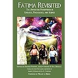 Fatima Revisited: The Apparition Phenomenon In Ufology, Psychology, and Science (Fatima Trilogy)