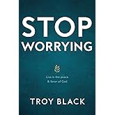 Stop Worrying: Live in the peace & favor of God