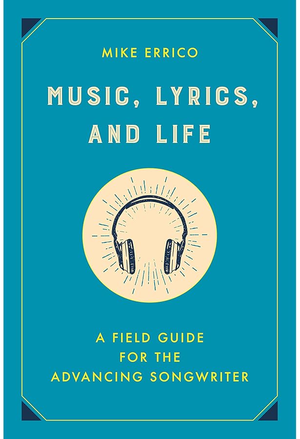 Music Lyrics And Life A Field Guide For The Advancing Songwriter Errico Mike Amazon Com Books