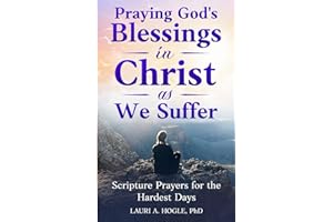 Praying God's Blessings in Christ as We Suffer: Scripture Prayers for the Hardest Days