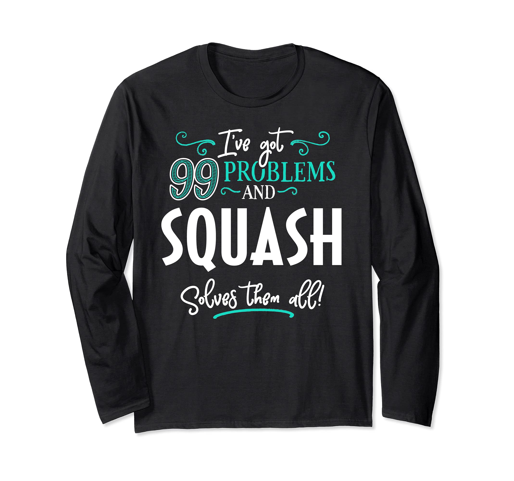 Squash Design Gift - Squash Solves Them All! Long Sleeve T-Shirt