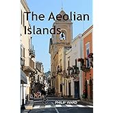 The Aeolian Islands: The Original History and an Exploration of the Islands