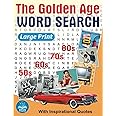 The Golden Age Word Search Large Print: Relaxing Retro Word Search Book for Adults and Seniors Memorable Events from The Amazing 50s, 60s, 70s, and ... Word Find Puzzles with Inspirational Quotes