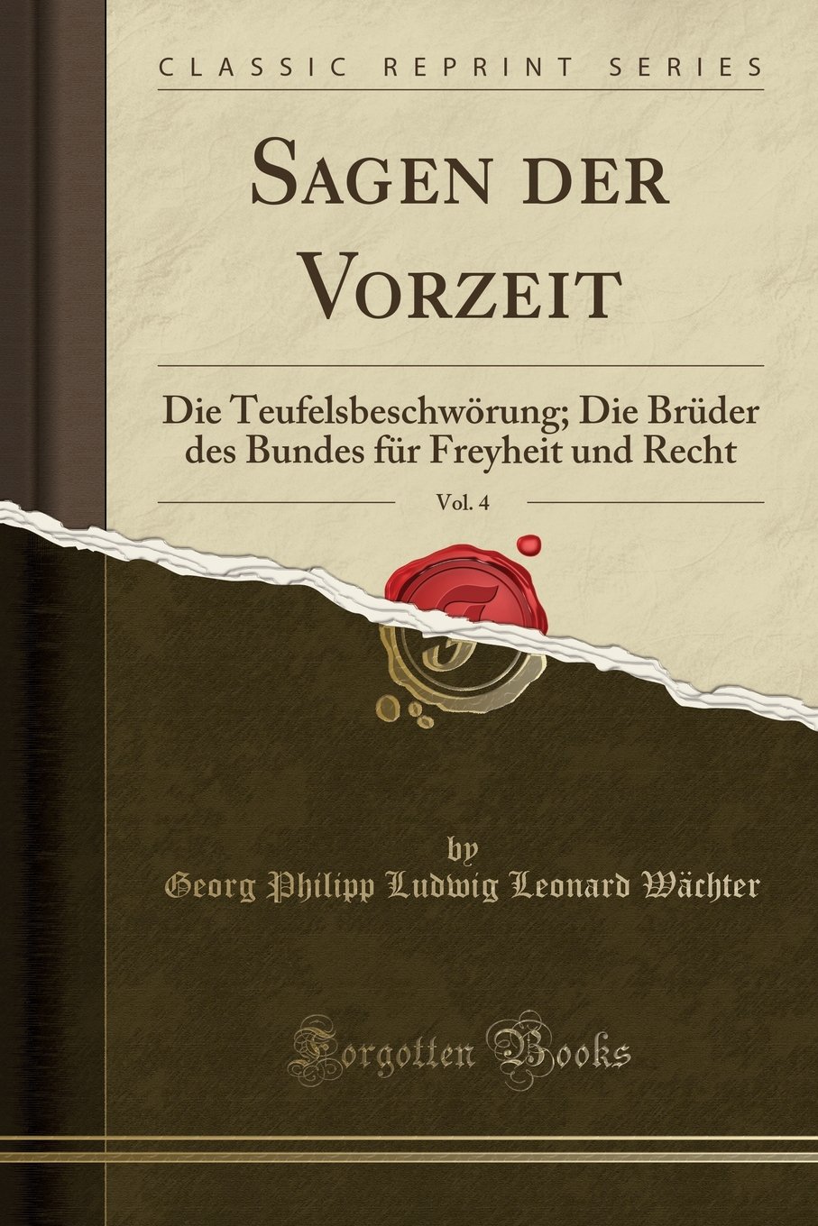 Amazon Com Sagen Der Vorzeit Vol 4 Die Teufelsbeschworung Die Bruder Des Bundes Fur Freyheit Und Recht Classic Reprint German Edition 9780366015573 Wachter Georg Philipp Ludwig Leonard Books