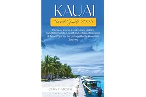 Kauai Travel Guide 2025: Discover Iconic Landmarks, Hidden Neighborhoods, Local Food, Maps, Itineraries & Travel Tips for an Unforgettable Hawaiian Journey