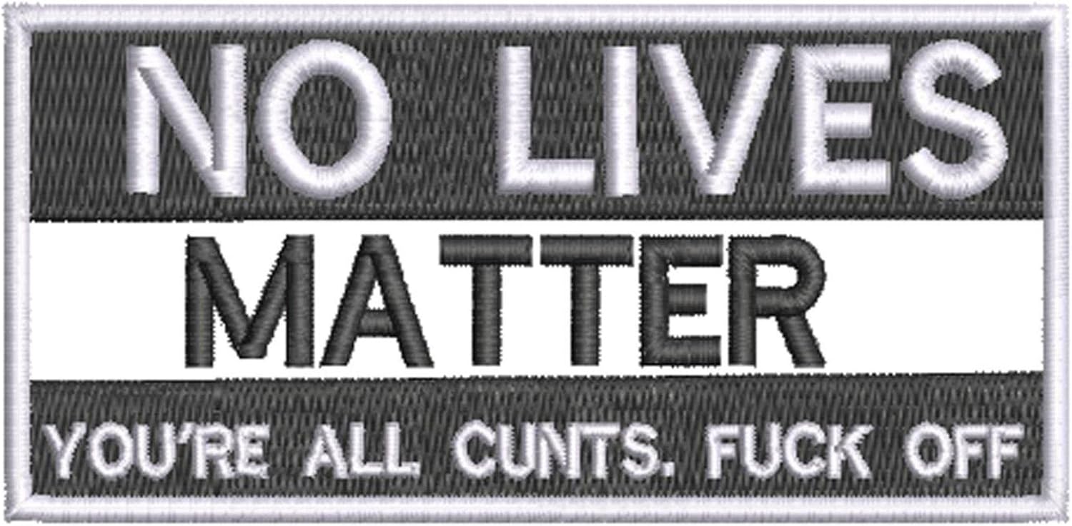 Mixed Media - No Lives Matter You're All Patch Embroidered Iron-on/Sew-on Applique, Humor Funny Sayings, Biker Badge Emblem, Sarcastic Rude, Decorative Embroidery Clothing Vest Jackets Jeans, Premium Stitching