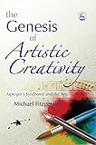 The Genesis of Artistic Creativity: Asperger's Syndrome and the Arts