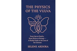 The Physics of the Vulva: From Lips to Depths, From Waves to Entropy — A Fleshly Guide to the Laws of the Universe