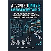 Advanced Unity 6 Game Development with C#: Build 2D and 3D Games with Scalable Architecture, Performance Optimization, and Professional Gameplay ... Unity 6 Professional Game Programming Series)