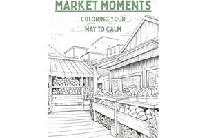 Market Moments Adult Coloring Book: Color your way to calm, Calming coloring pages for adults
