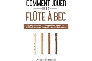 Comment jouer de la flûte à bec: Guide d’initiation pour apprendre à jouer de la flûte à bec avec des exemples audio à suivre