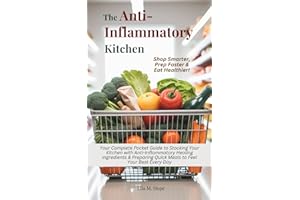The Anti-Inflammatory Kitchen: Your Complete Pocket Guide to Stocking Your Kitchen with Anti-Inflammatory Healing Ingredients