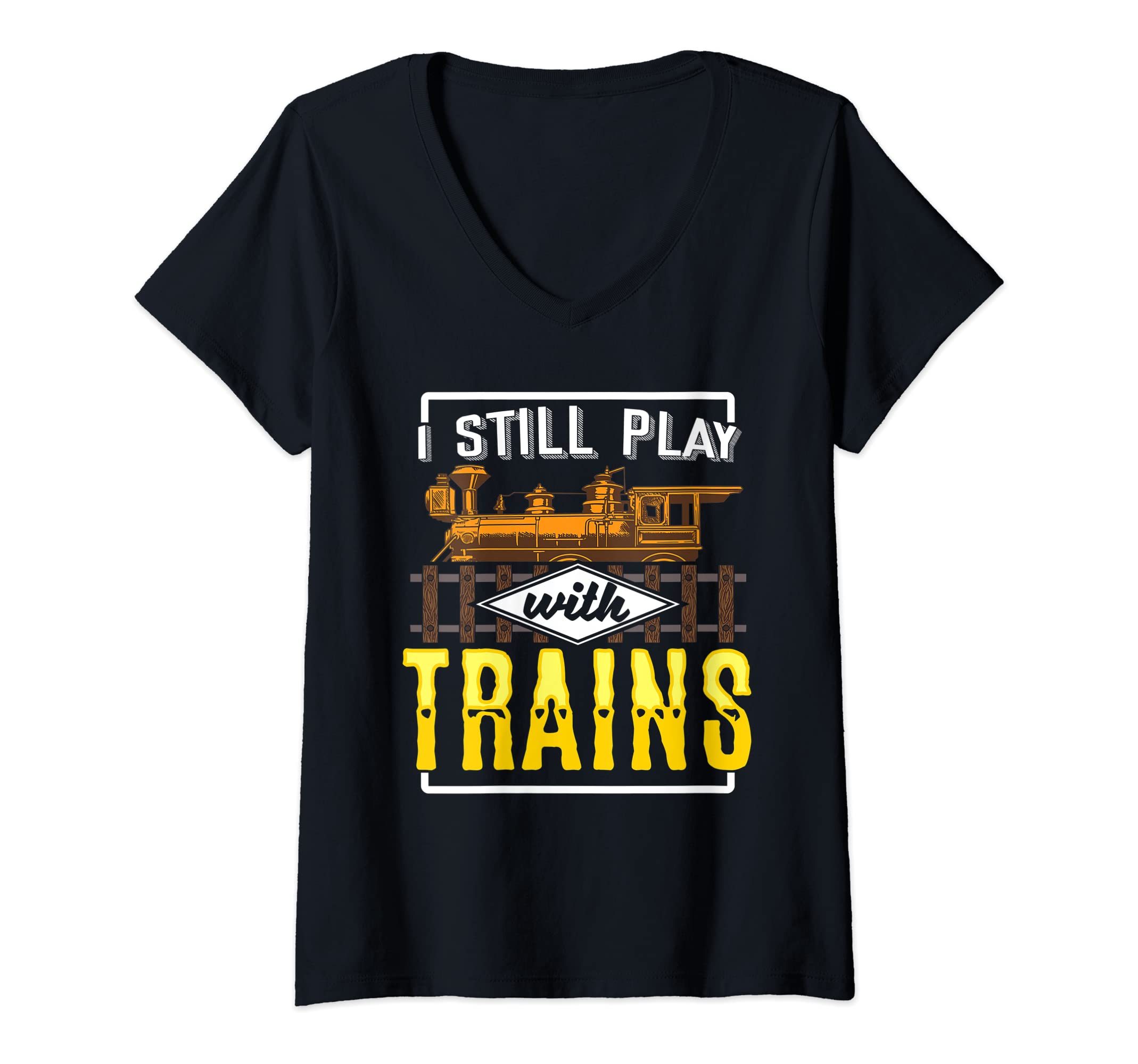 Womens I Still Play With Model Trains Railway Gift for Railfan V-Neck T-Shirt