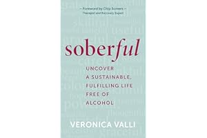 Soberful: Uncover a Sustainable, Fulfilling Life Free of Alcohol