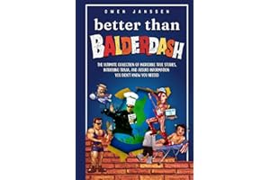 Better Than Balderdash: The Ultimate Collection of Incredible True Stories, Intriguing Trivia, and Absurd Information You Didn’t Know You Needed (The ... of True Trivia and Crazy Fun Facts)