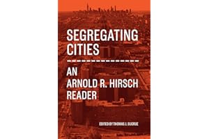 Segregating Cities: An Arnold R. Hirsch Reader