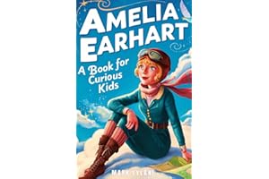 Amelia Earhart Book for Curious Kids: Discover the Life and Adventures of the Pioneering Pilot (Great Minds for Curious Kids)