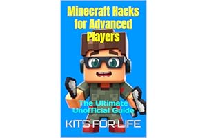 Minecraft Hacks for Advanced Players: The Ultimate Unofficial Guide: Master Hidden Tricks, PvP Tactics, and Pro-Level Strateg