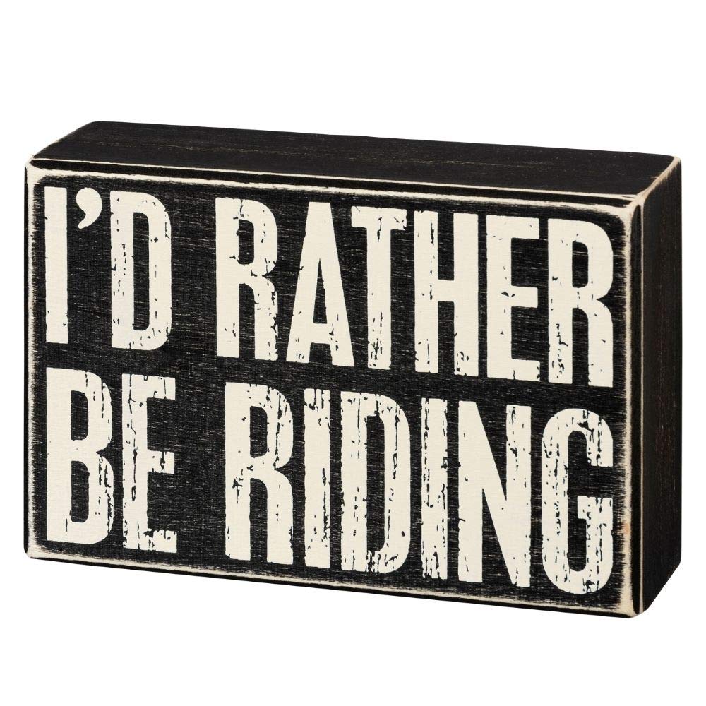 Primitives by Kathy 105515 Box Sign - 6 x 4 Inches, I'd Rather Be Riding, Black and White