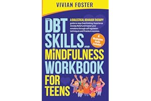 The DBT Skills and Mindfulness Workbook for Teens: A Dialectical Behavior Therapy guide to stop overthinking, experience anxiety relief, and master ... techniques (Life Skills Mastery)