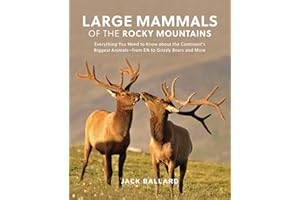 Large Mammals of the Rocky Mountains: Everything You Need to Know about the Continent's Biggest Animals―from Elk to Grizzly Bears and More