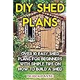 DIY Shed Plans: Over 10 Easy Shed Plans For Beginners With Simple Tips on How to Build a Shed