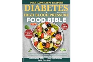 DIABETES AND HIGH BLOOD PRESSURE FOOD BIBLE: A Comprehensive Guide to Managing Blood Sugar and Hypertension Through Diet.