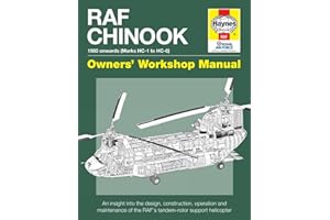 RAF Chinook Owners' Workshop Manual - 1980 onwards (Marks HC1 to HC3): An insight into the design, construction and operation of the RAF's battle-hardened tandem-rotor support helicopter