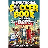 Inspirational Soccer Stories for Kids 2 In 1: Lionel Messi Biography for Kids - Plus 21 Amazing Soccer Legends Lessons about Overcoming Adversity, ... Goals for Children (Soccer Books For Kids)