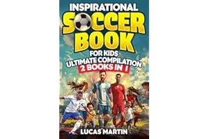 Inspirational Soccer Stories for Kids 2 In 1: Lionel Messi Biography for Kids - Plus 21 Amazing Soccer Legends Lessons about Overcoming Adversity, ... Goals for Children (Soccer Books For Kids)