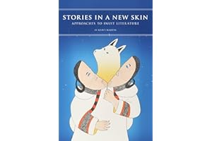 Stories in a New Skin: Approaches to Inuit Literature (Contemporary Studies on the North, 3)