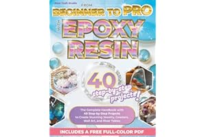 From Beginner to Pro with Epoxy Resin: The Complete Handbook with 40 Step-by-Step Projects to Create Stunning Jewelry, Coaste