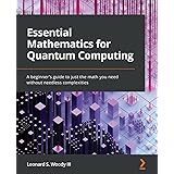 Essential Mathematics for Quantum Computing: A beginner's guide to just the math you need without needless complexities