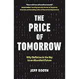 The Price of Tomorrow: Why Deflation is the Key to an Abundant Future
