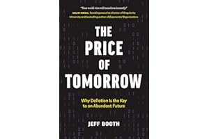 The Price of Tomorrow: Why Deflation is the Key to an Abundant Future