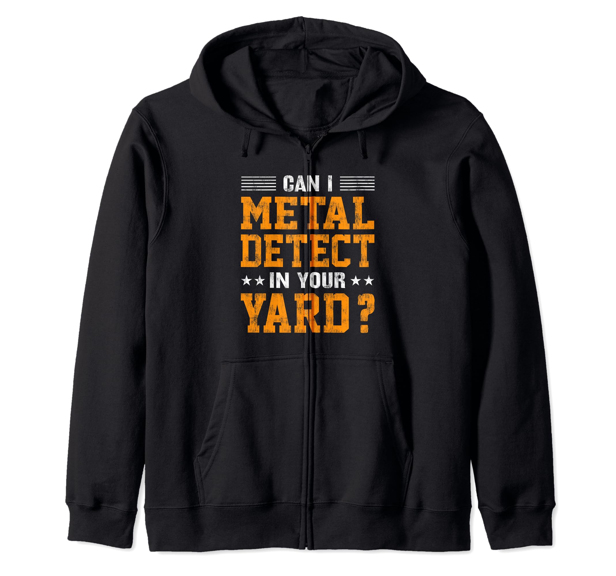 Can I Metal Detector In Your Yard? Funny Metal Detecting Zip Hoodie